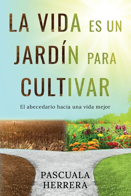 La vida es un jardín para cultivar: El abecedario hacia una vida mejor - Paperback