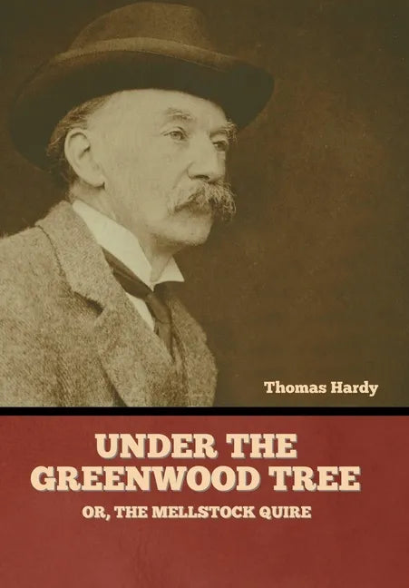 Under the Greenwood Tree; Or, The Mellstock Quire - Hardcover