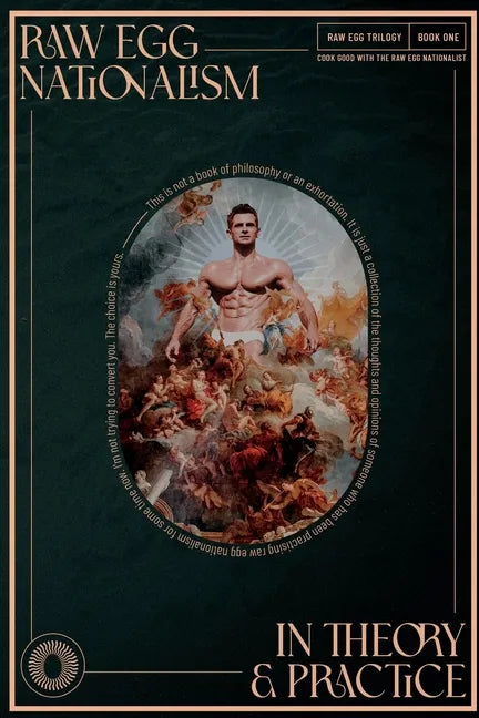 Raw Egg Nationalism in Theory and Practice: Cook Good with the Raw Egg Nationalist - Paperback