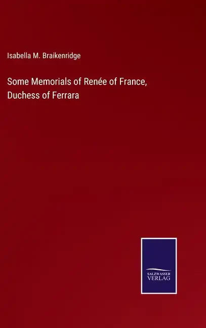 Some Memorials of Renée of France, Duchess of Ferrara - Hardcover