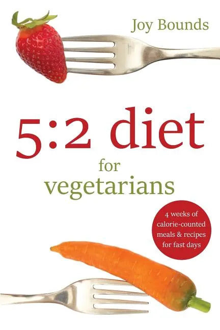 5: 2 diet for vegetarians: 4 weeks of calorie-counted meals and recipes for fast days - Paperback