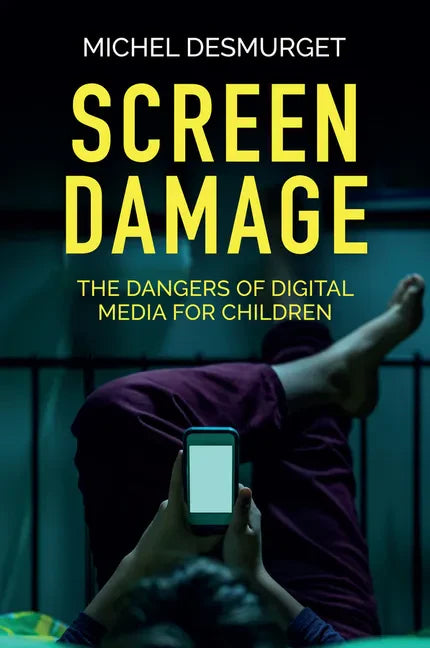 Screen Damage: The Dangers of Digital Media for Children - Hardcover