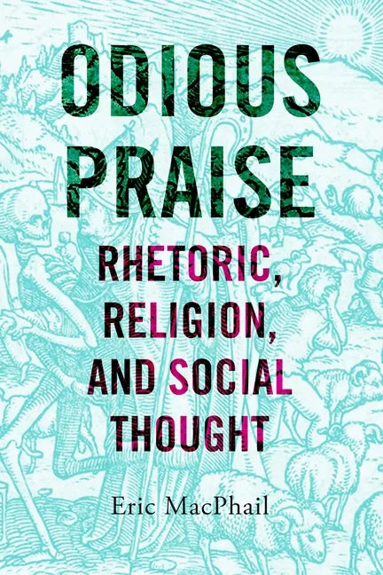 Odious Praise: Rhetoric, Religion, and Social Thought - Hardcover