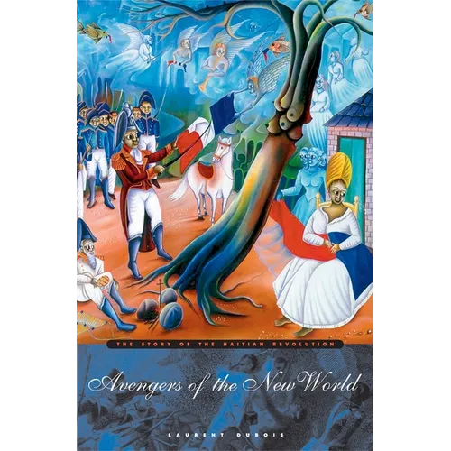 Avengers of the New World: The Story of the Haitian Revolution - Paperback