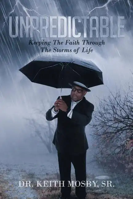 Unpredictable: Keeping The Faith Through The Storms of Life - Paperback