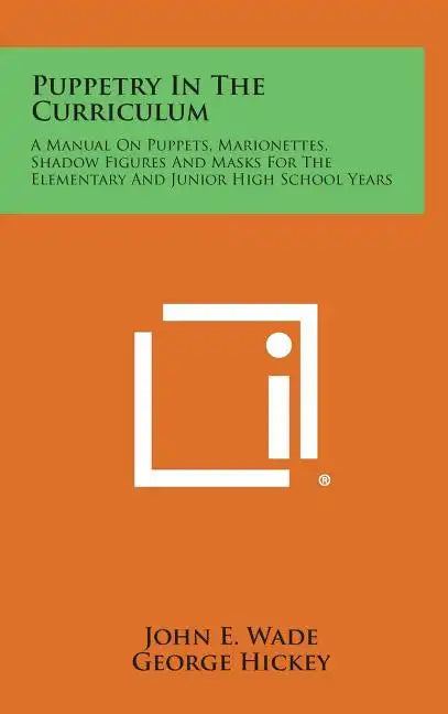 Puppetry in the Curriculum: A Manual on Puppets, Marionettes, Shadow Figures and Masks for the Elementary and Junior High School Years - Hardcover