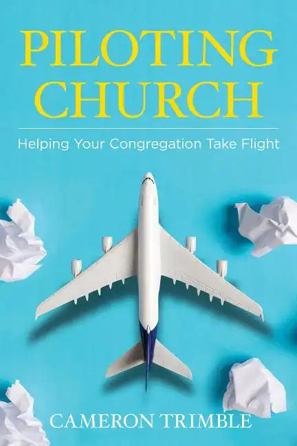 Piloting Church: Helping Your Congregation Take Flight - Paperback