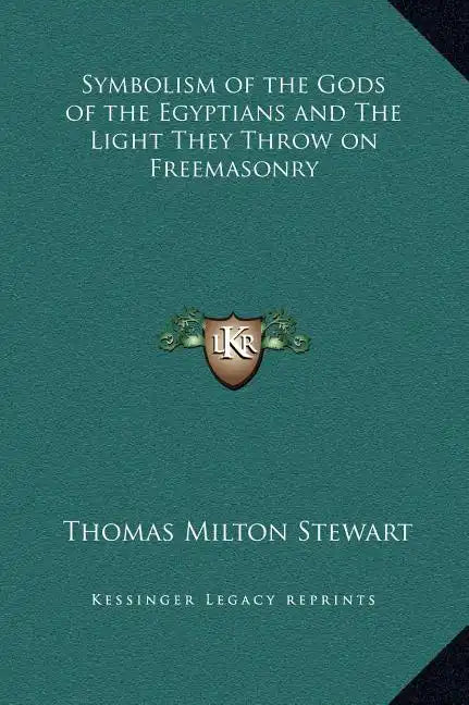 Symbolism of the Gods of the Egyptians and the Light They Throw on Freemasonry - Hardcover