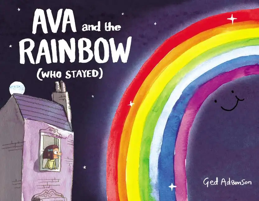 Ava and the Rainbow (Who Stayed) - Hardcover