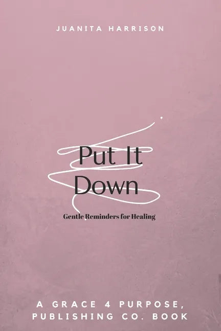 Put It Down: Gentle Reminders for Healing - Paperback