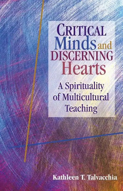 Critical Minds and Discerning Hearts: A Spirituality of Multicultural Teaching - Paperback