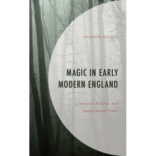 Magic in Early Modern England: Literature, Politics, and Supernatural Power - Hardcover