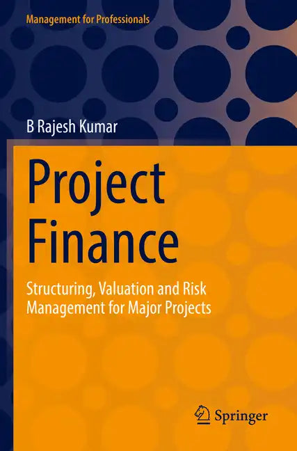 Project Finance: Structuring, Valuation and Risk Management for Major Projects - Paperback