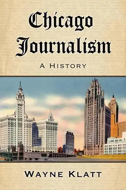 Chicago Journalism: A History - Paperback
