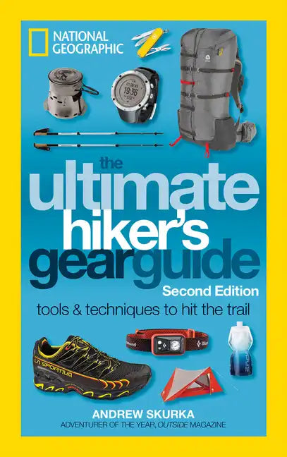 The Ultimate Hiker's Gear Guide, Second Edition: Tools and Techniques to Hit the Trail - Paperback