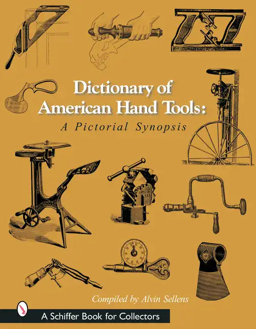 Dictionary of American Hand Tools: A Pictorial Synopsis - Hardcover