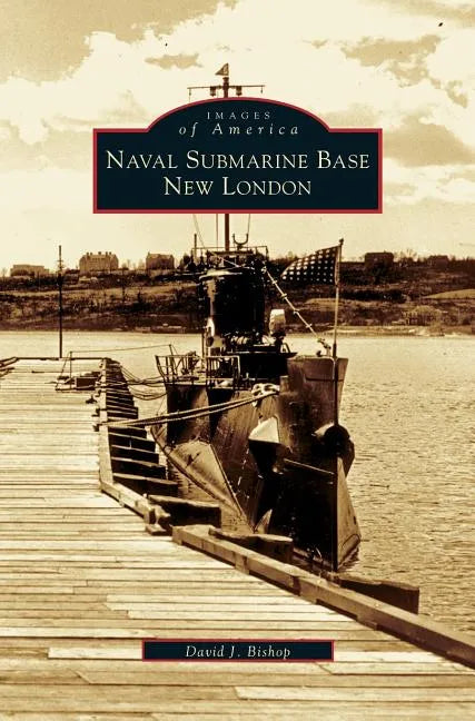 Naval Submarine Base New London - Hardcover