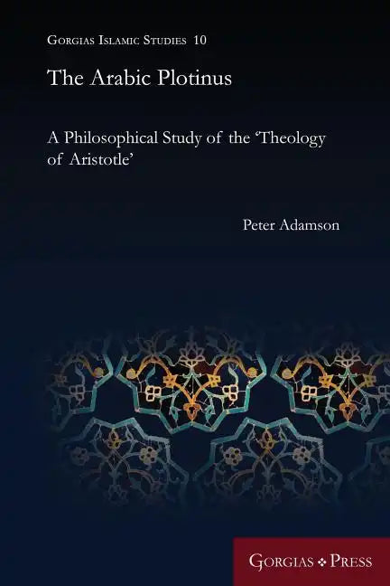 The Arabic Plotinus: A Philosophical Study of the 'Theology of Aristotle' - Paperback