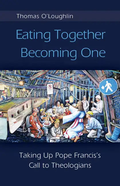 Eating Together, Becoming One: Taking Up Pope Francis's Call to Theologians - Paperback