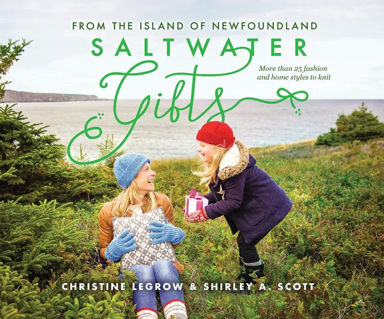 Saltwater Gifts from the Island of Newfoundland: More Than 25 Fashion and Home Styles to Knit - Paperback