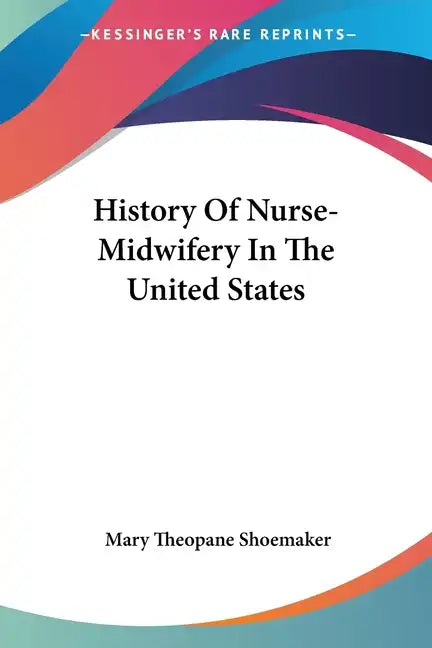 History Of Nurse-Midwifery In The United States - Paperback