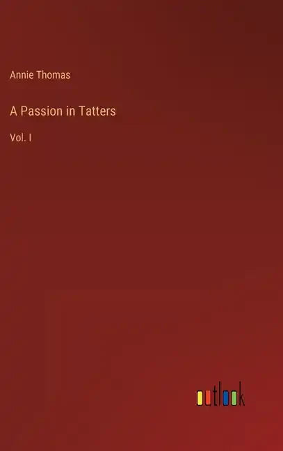 A Passion in Tatters: Vol. I - Hardcover
