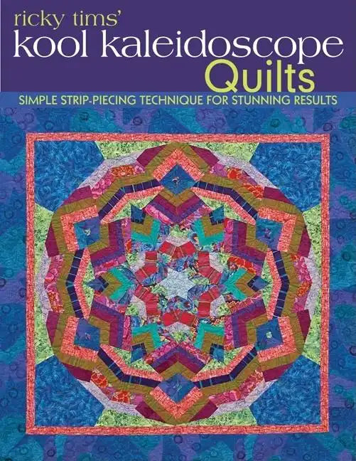 Ricky Tims' Kool Kaleidoscope Quilts-Print-on-Demand-Edition: Simple Strip-Piecing Technique for Stunning Results - Paperback