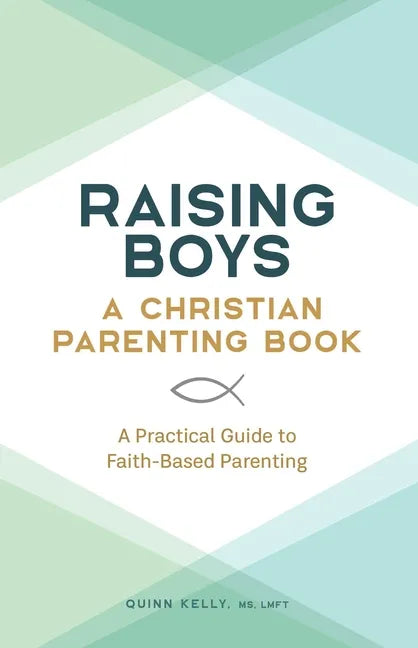 Raising Boys: A Christian Parenting Book: A Practical Guide to Faith-Based Parenting - Paperback