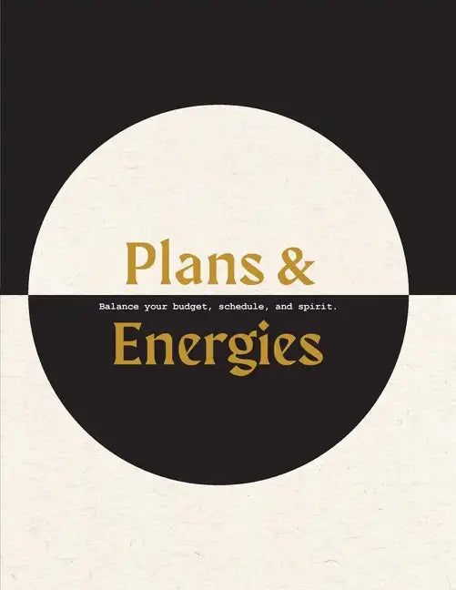 Plans & Energies: Balance your budget, schedule, and spirit. - Paperback