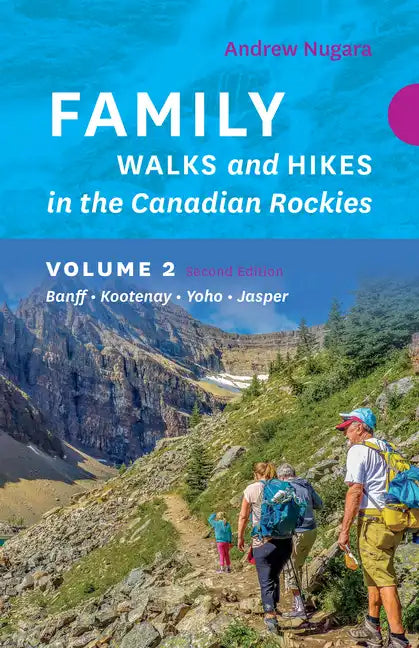 Family Walks & Hikes Canadian Rockies - 2nd Edition, Volume 2: Banff - Kootenay - Yoho - Jasper - Paperback