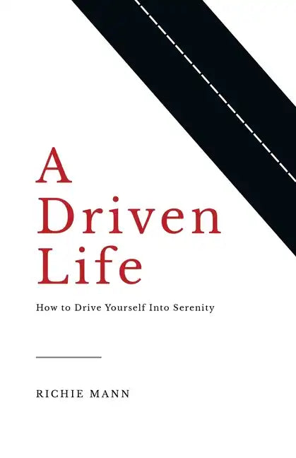 A Driven Life: How to Drive Yourself into Serenity - Paperback