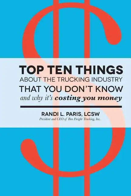 Top Ten Things about the Trucking Industry that You Don't Know...: And Why it's Costing You Money - Paperback