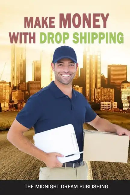 Make Money with Dropshipping: How to Make Money with Dropshipping - Paperback