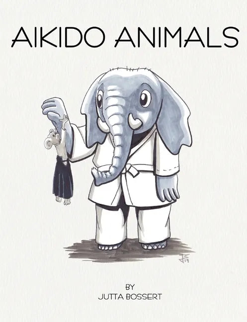 Aikido Animals: An illustrated safari through Aikido stereotypes - Paperback