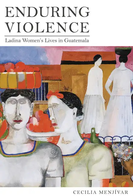 Enduring Violence: Ladina Women's Lives in Guatemala - Paperback