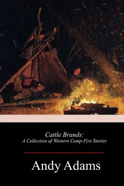 Cattle Brands: A Collection of Western Camp-Fire Stories - Paperback