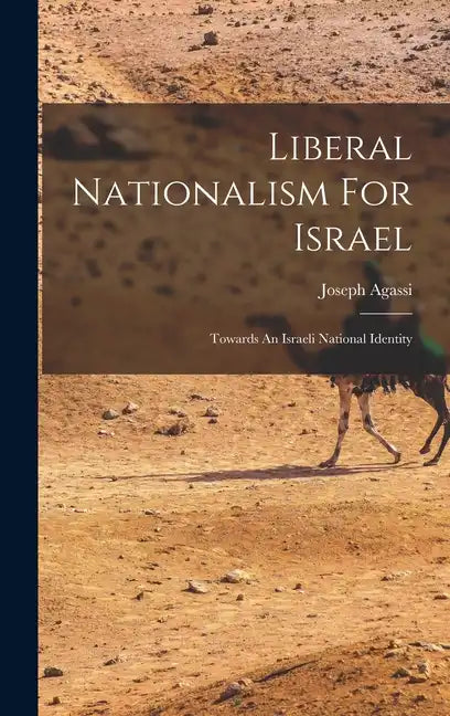 Liberal Nationalism For Israel: Towards An Israeli National Identity - Hardcover