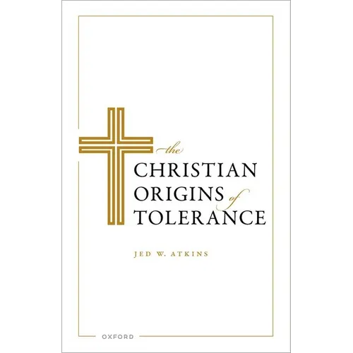 The Christian Origins of Tolerance - Hardcover