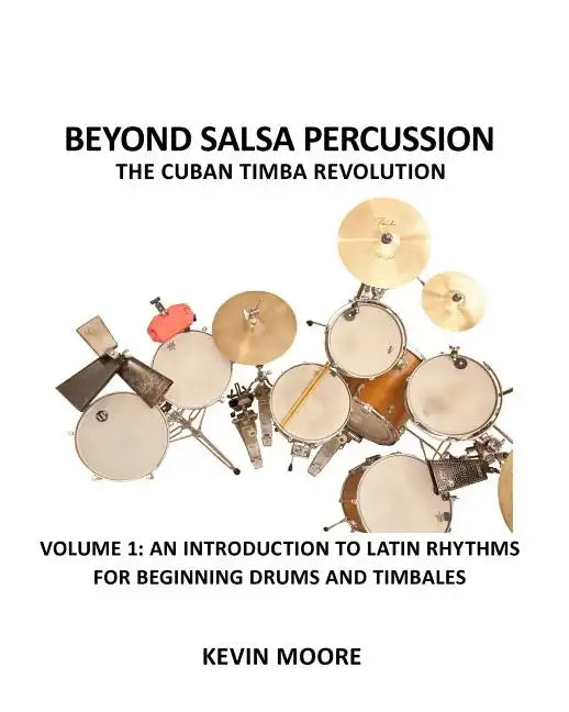 Beyond Salsa Percussion-The Cuban Timba Revolution: An Introduction to Latin Rhythms for Beginning Drums and Timbales - Paperback