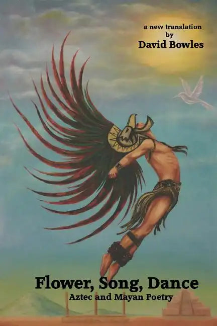 Flower, Song, Dance: Mayan and Aztec Poetry - Paperback