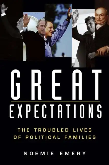 Great Expectations: The Troubled Lives of Political Families - Paperback