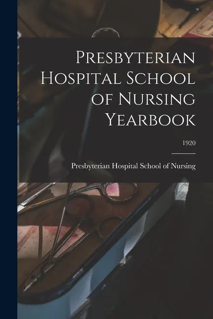 Presbyterian Hospital School of Nursing Yearbook; 1920 - Paperback