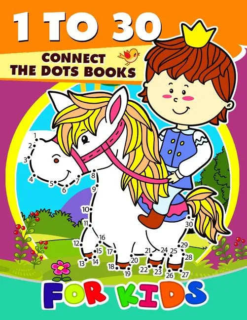 1 to 30 Connect the Dots Books for Kids: Activity book for boy, girls, kids Ages 2-4,3-5,4-8 connect the dots, Coloring book, Dot to Dot - Paperback
