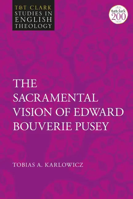The Sacramental Vision of Edward Bouverie Pusey - Paperback