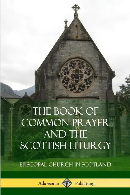 The Book of Common Prayer and The Scottish Liturgy - Paperback