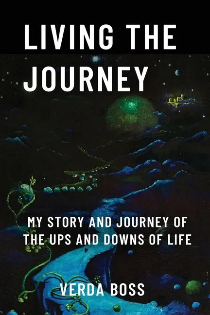 Living The Journey: My Story and Journey of The Ups and Downs of Life - Paperback