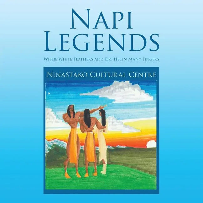 Napi Legends: Willie White Feathers and Dr. Helen Many Fingers - Paperback
