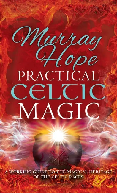 Practical Celtic Magic: A working guide to the magical traditions of the Celtic races - Hardcover