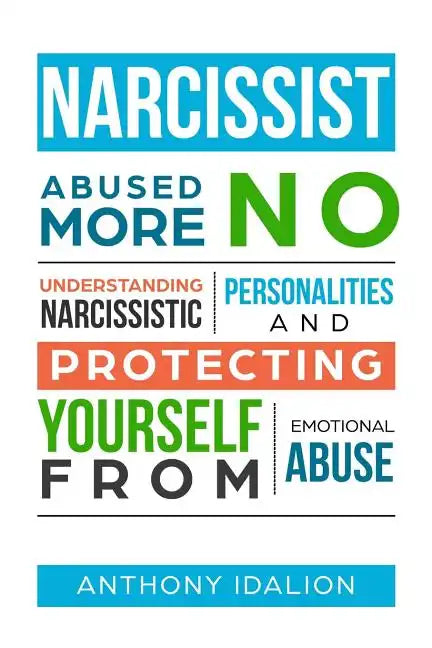 Narcissist: Abused No More: Understanding Narcissistic Personalities and Protecting Yourself from Emotional Abuse - Paperback