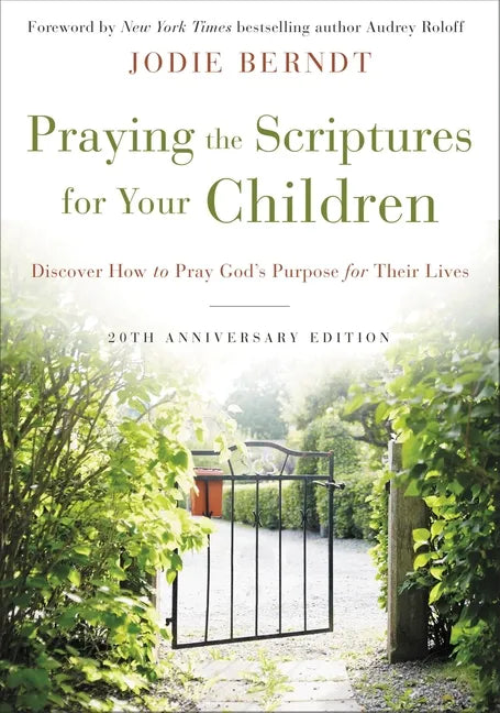 Praying the Scriptures for Your Children 20th Anniversary Edition: Discover How to Pray God's Purpose for Their Lives - Hardcover
